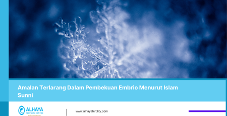 Amalan Terlarang Dalam Pembekuan Embrio Menurut Islam Sunni - alhaya fertility